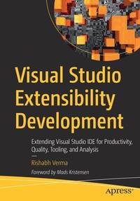 Visual Studio Extensibility Development: Extending Visual Studio IDE for Productivity, Quality,...