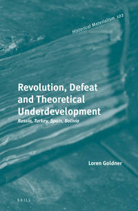 Revolution, Defeat and Theoretical Underdevelopment: Russia, Turkey, Spain, Bolivia Historical Materialism vol 122