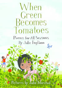 When Green Becomes Tomatoes : Poems for All Seasons