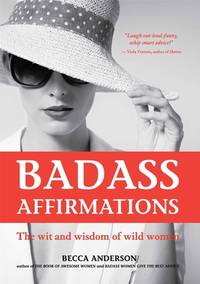 Badass Affirmations: The Wit and Wisdom of Wild Women (Inspirational Quotes and Daily...