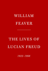 The Lives of Lucian Freud: The Restless Years: 1922-1968