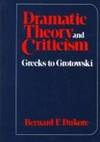 Dramatic Theory and Criticism: Greeks to Grotowski by B. F Bernard Frank; Dukore - Hardcover - 1997 - from Rob Briggs Books (SKU: 800832)