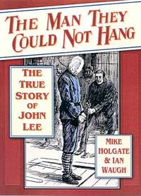 The Man They Could Not Hang: The True Story of John Lee by Ian David Waugh,Mike Holgate - 2005-02-10