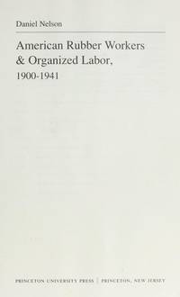 image of American Rubber Workers & Organized Labor, 1900-1941 (Princeton Legacy Library, 907)