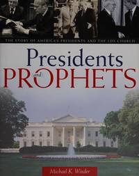 Presidents and Prophets: The Story of America's Presidents and the LDS Church