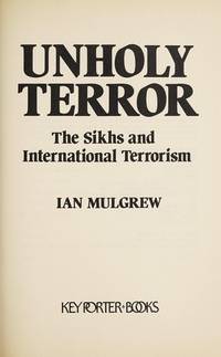 Unholy terror: The Sikhs and international terrorism by Mulgrew, Ian - 1988-01-01