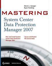 Mastering System Center Data Protection Manager 2007 (Mastering)