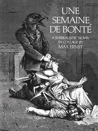 Une Semaine de Bonté: A Surrealistic Novel in Collage (Revised)