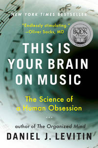 This Is Your Brain on Music: The Science of a Human Obsession by Daniel J. Levitin - August 2007