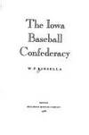 The Iowa Baseball Confederacy (Signed) by Kinsella, W. P - 1986