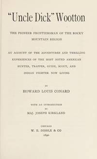 Uncle Dick Wootton, the Pioneer Frontiersman of the Rocky Mountain Region : An Account of the...