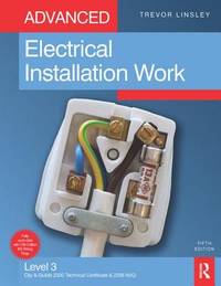 Advanced Electrical Installation Work : Level 3 City and Guilds 2330 Technical Certificate and 2356 NVQ