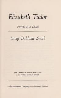 Elizabeth Tudor: Portrait of a Queen by Smith, Lacey Baldwin - 1975