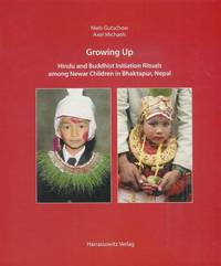 Growing Up: Hindu and Buddhist Initiation Rituals Among Newar Children in Bhaktapur, Nepal (Ethno-Indology)