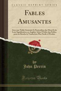 Fables Amusantes: Avec une Table Génèrale Et Particulière des Mots Et de Leur Signification en...