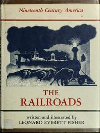 The Railroads (Nineteenth Century America) by Leonard Everett Fisher - 1979-11