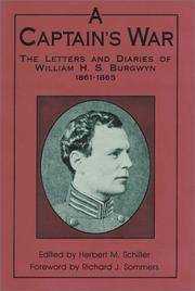 A Captain&#039;s War : the Letters and Diaries of William H. S. Burgwyn 1861-1865 by William H Burgwyn; Editor-Herbert M Schiller; Foreword-Richard J Sommers - 1993-12-31