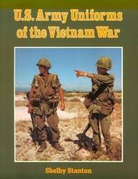 U.S. Army Uniforms of the Vietnam War by Stanton, Shelby L - 1989