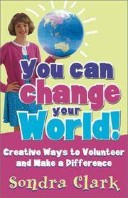 You Can Change Your World: Creative Ways to Volunteer and Make a Difference