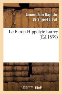 Le Baron Hippolyte Larrey (French Edition)