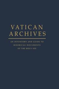 Vatican Archives: An Inventory and Guide to Historical Documents of the Holy See by Blouin Jr., Francis X. [Editor]