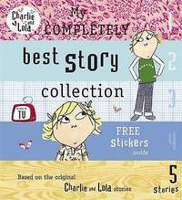 Charlie and Lola: My Completely Best Story Collection
