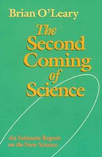 The Second Coming of Science: An Intimate Report on the New Science