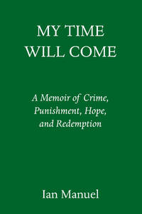 My Time Will Come: A Memoir of Crime, Punishment, Hope, and Redemption