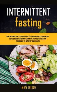Intermittent Fasting Diet Cookbook: How Intermittent Fasting Burns Fat And Improves Your Energy...