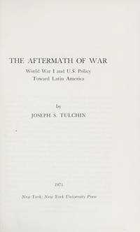 THE AFTERMATH OF WAR : WORLD WAR I AND U.S. POLICY TOWARD LATIN AMERICA [signed]