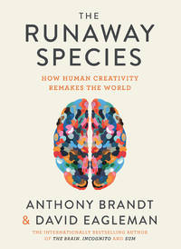 The Runaway Species: How Human Creativity Remakes the World by Brandt, Anthony/ Eagleman, David - 2017