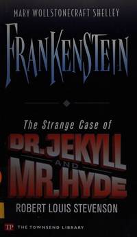 Frankenstein / The Strange Case of Dr. Jekyll and Mr. Hyde (Townsend Library Edition) by Mary Wollstonecraft Shelley, Robert Louis Stevenson