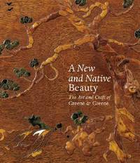 A New and Native Beauty: The Art and Craft of Greene & Greene