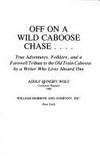 Off on a Wild Caboose Chase...: True Adventures, Folklore, and a Farewell Tribute to the Old Train Caboose by a Writer Who Lives Aboard One by Adolf Hungrywolf; Adolf Hungary Wolf - 1989-01