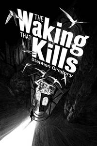 Waking That Kills by Stephen Gregory - 2013