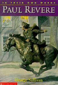 Paul Revere (In Their Own Words) by George Sullivan - 2000-09-01