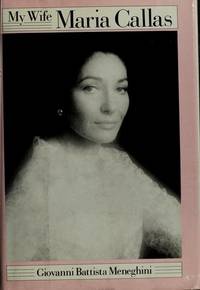 My Wife, Maria Callas by Meneghini,Giovanni Battista - 1982