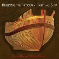 Building the Wooden Fighting Ship by Dodds, James/ Moore, James - 2022