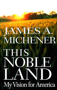 This Noble Land:: My Vision for America by Michener, James A - 1996