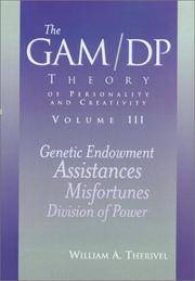 The GAM/DP Theory of Personality and Creativity, Volume III.