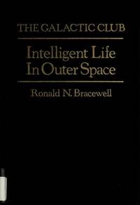 The Galactic Club: Intelligent Life in Outer Space by Bracewell, Ronald Newbold - 1975