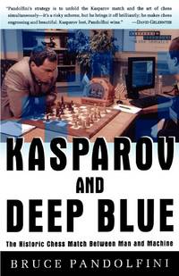 Kasparov and Deep Blue The Historic Chess Match Between Man and Machine