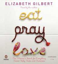 Eat, Pray, Love : One Womans Search for Meaning Across Italy, India And Indonesia by ELIZABETH GILBERT - February 2006