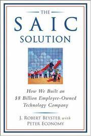 The SAIC Solution: How We Built an $8 Billion Employee-Owned Technology Company