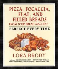 Pizza, Focaccia, Flat and Filled Breads For Your Bread Machine