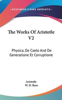 The Works Of Aristotle V2: Physica, De Caelo And De Generatione Et Corruptione (Spanish Edition)