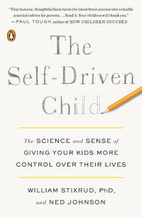The Self-Driven Child: The Science and Sense of Giving Your Kids More Control Over Their Lives