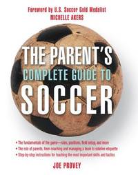 The Parent's Complete Guide To Soccer