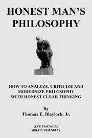 HONEST MAN'S PHILOSOPHY: HOW TO ANALYZE, CRITICIZE AND MODERNIZE PHILOSOPHY WITH HONEST CLEAR...