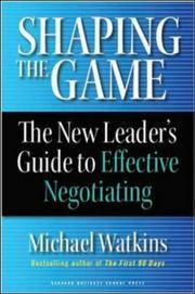Shaping the Game: The New Leader's Guide to Effective Negotiating by Watkins, Michael